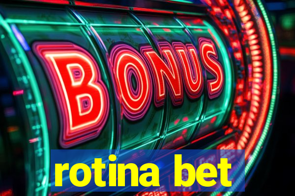 rotina bet